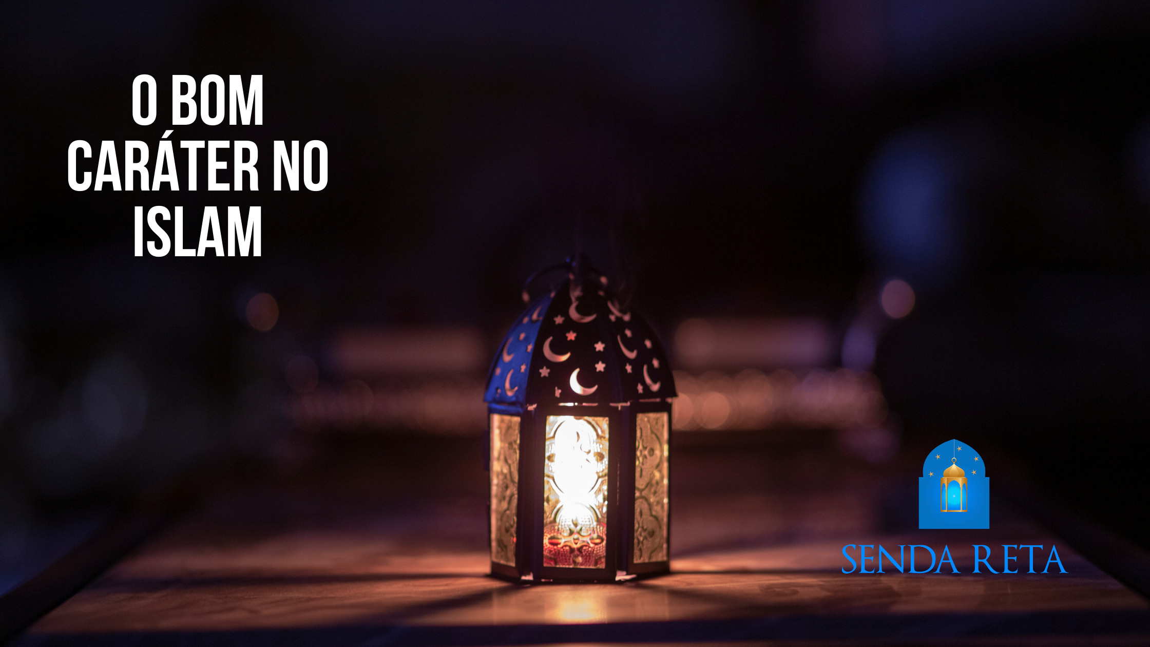 O bom caráter no Islam – Senda Reta, image size:2240x1260